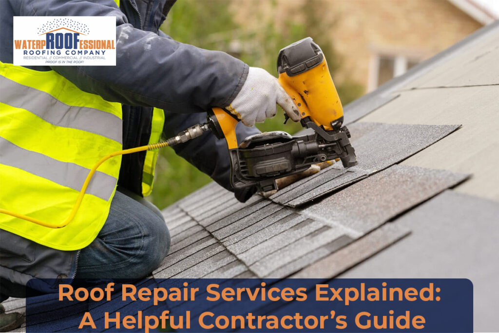 Roof Repair Services Explained: A Helpful Contractor’s Guide