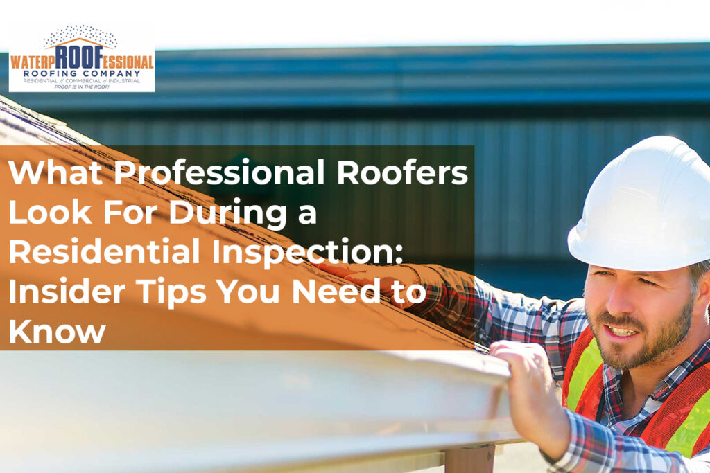 What Professional Roofers Look For During a Residential Inspection: Insider Tips You Need to Know